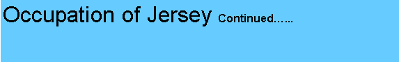 Text Box: Occupation of Jersey Continued...