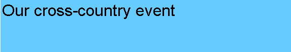 Text Box: Our cross-country event