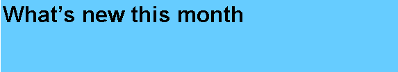 Text Box: Whats new this month