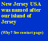 Text Box: New Jersey USA was named after our island of Jersey (Why? See contact page)