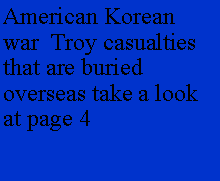 Text Box: American Korean war  Troy casualties that are buried overseas take a look at page 4